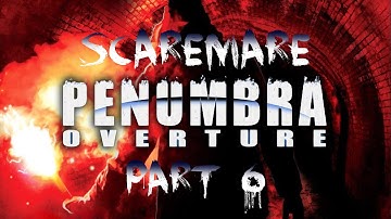 SCAREMARE - Penumbra: Overture Pt. 6