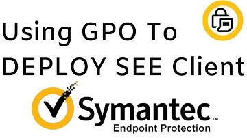 Using Group Policy Object to Deploy Symantec Endpoint Encryption Agent