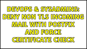 DevOps & SysAdmins: Deny non TLS incoming mail with postfix and force certificate check