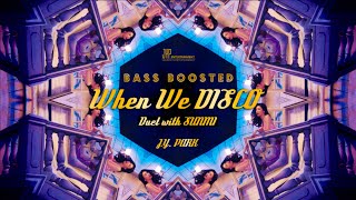 J.Y. Park - When We Disco (Duet with Sunmi) [6 Way M V + REVERB BASS BOOSTED]