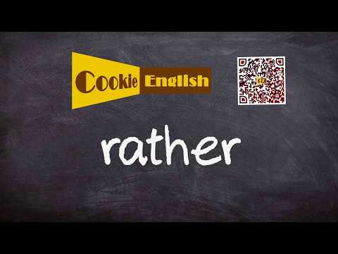 Rather   Pronunciation, Paraphrase, Listen & Practice