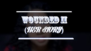 Wounded II (Her Story) @beredefined @jflo3