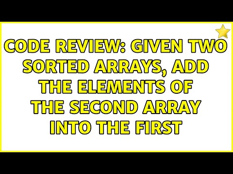 Code Review: Given two sorted arrays, add the elements of the second array into the first