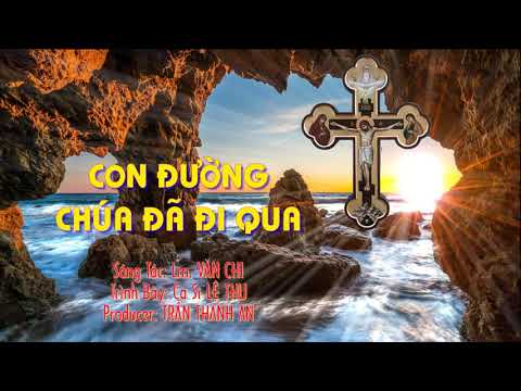 Video CON ĐƯỜNG CHÚA ĐÃ ĐI QUA - LỆ THU (OANH) - youtube