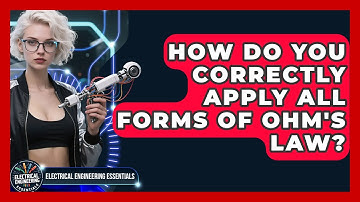 How Do You Correctly Apply All Forms Of Ohm