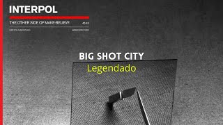 Interpol - Big Shot City (Legendado)