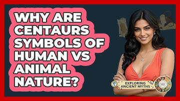 Why Are Centaurs Symbols Of Human Vs Animal Nature? - Exploring Ancient Myths
