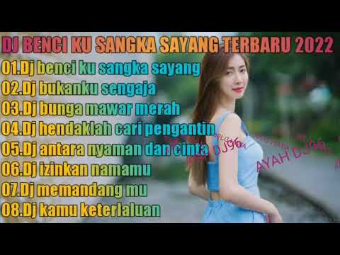DJ BENCIKU SANGKA SAYANG FULL ALBUM VIRAL TIKTOK 2022 FULL BASS.DJ SLOW NONSTOP.