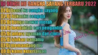 DJ BENCIKU SANGKA SAYANG FULL ALBUM VIRAL TIKTOK 2022 FULL BASS.DJ SLOW NONSTOP.