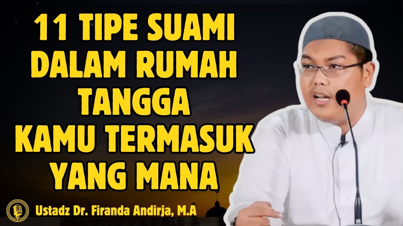 11 Tipe Suami dalam Rumah Tangga - CERAMAH USTADZ Dr FIRANDA ANDIRJA