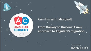 From Donkey to Unicorn, A new approach to AngularJS migration – Asim Hussain – AngularConnect 2017