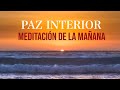 Meditacion de la Mañana Mindfulness para Generar Paz Interior