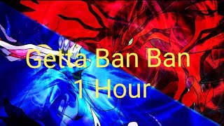 Getta Ban Ban - Op 3 XYZ 1 Hour Version