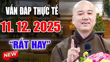 Vấn Đáp "CỰC HAY" Câu Hỏi Chọn Lọc Rất Thực Tế Đăng Ngày 11. 12. 2025 -  Thầy Thích Pháp Hòa