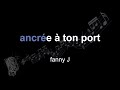 Fanny J Ancrée à Ton Port Lyrics Paroles Letra