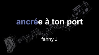 fanny J | ancrée à ton port | lyrics | paroles | letra |