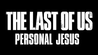 The Last of Us: Personal Jesus