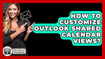 How To Customize Outlook Shared Calendar Views? - TheEmailToolbox.com