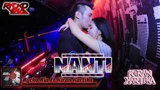 RR - RYCKO RIA FT. KIRAN KARTIKA - NANTI BREAKBEAT 2018