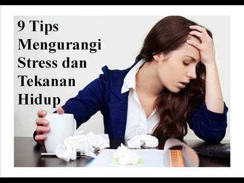 9 Tips Mengurangi Stress dan Tekanan Hidup