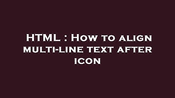 HTML : How to align multi-line text after icon