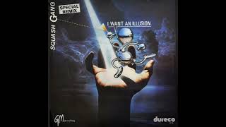 Squash Gang – I Want An Illusion (Special Remix)