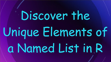 Discover the Unique Elements of a Named List in R