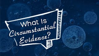 What is Circumstantial Evidence?