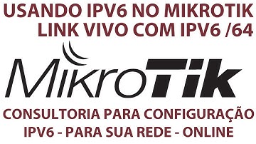 IPV6 COM LINK DA OPERADORA VIVO - CONFIGURAÇÃO MIKROTIK ROUTEROS - PASSANDO IPV6 PARA REDE PRIVADA.