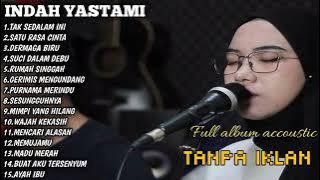 INDAH YASTAMI FULL ALBUM ACCOUSTIC //TAK SEDALAM INI //SATU RASA CINTA // DERMAGA BIRU