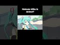 Hatsune miku is finally in anime