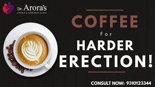 Coffee For Hard Erection | Coffee benefits in your sex life | Sexologist Deepak Arora | Dr. Arora