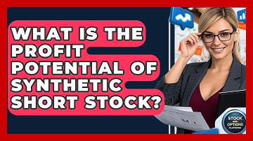 What Is The Profit Potential Of Synthetic Short Stock? - Stock and Options Playbook