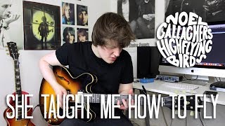 She Taught Me How To Fly - Noel Gallagher&#39;s High Flying Birds Cover