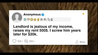 FULL STORY:Landlord is jealous of my income, raises my rent 500$. I screw him years later for $20k.