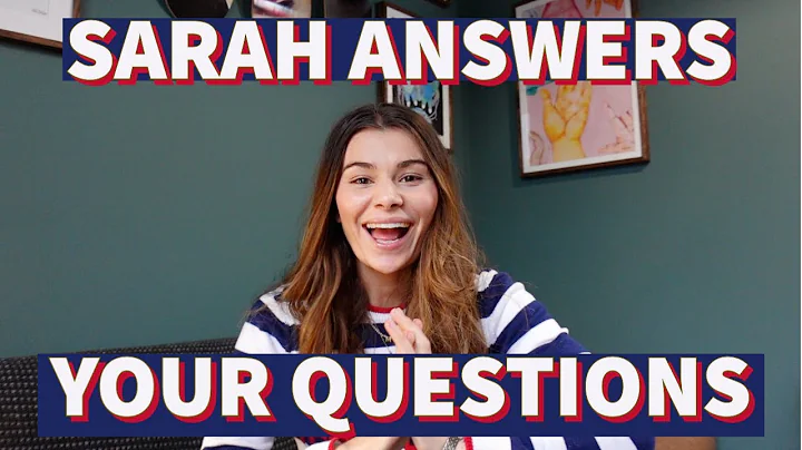 SARAH ANSWERS YOUR QUESTIONS