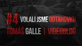 #4 VOLALI JSME ODTAHOVKU | Vlog | Tomáš Galle