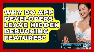 Why Do App Developers Leave Hidden Debugging Features? - Tech Terms Explained