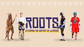 Roots: Exploring the History of Lacrosse