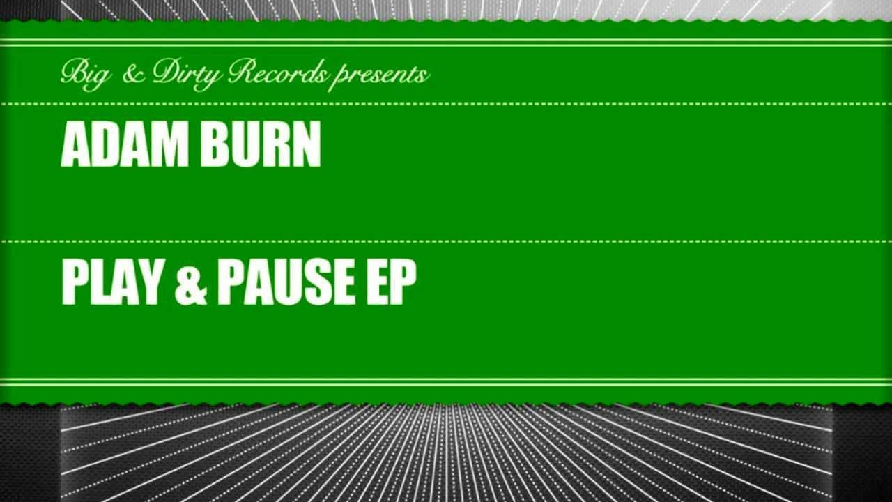 Adam Burn - Pause [Big & Dirty Recordings]