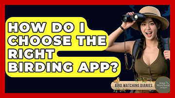 How Do I Choose The Right Birding App? - Bird Watching Diaries