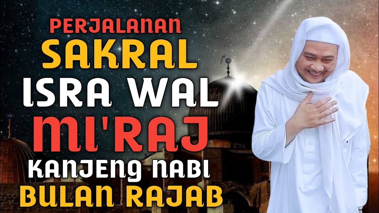 Perjalanan Dahsyat Isra Mi'raj di Bulan Rajab | Abuya Uci Turtusi