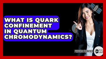 What Is Quark Confinement In Quantum Chromodynamics? - Physics Frontier