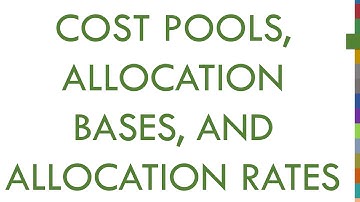 Concept 4.3: Cost pool, allocation bases and allocation rates