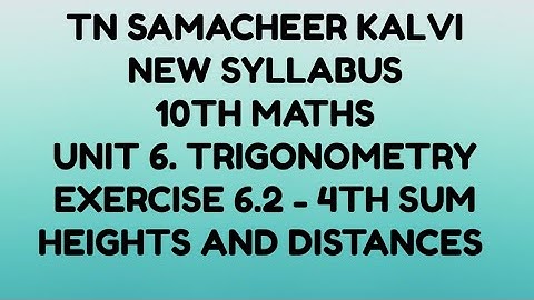 10TH MATHS, UNIT 6. TRIGONOMETRY, EXERCISE 6.2 - 4TH SUM,  HEIGHTS AND DISTANCES