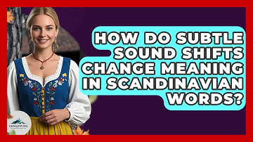 How Do Subtle Sound Shifts Change Meaning In Scandinavian Words? - Unmapping Scandinavia