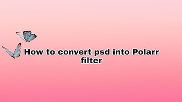 How to convert psd into Polarr filter