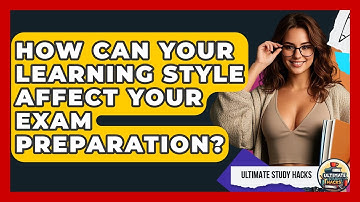 How Can Your Learning Style Affect Your Exam Preparation? - Ultimate Study Hacks