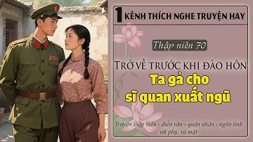 Tập 1 : Thập niên 70 trở về trước khi đào hôn ta gả cho sĩ quan xuất ngũ