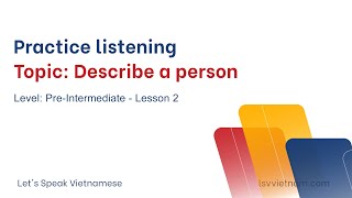 Vietnamese Listening Practice | Describe a person - Lesson 2 - Pre-Intermediate
